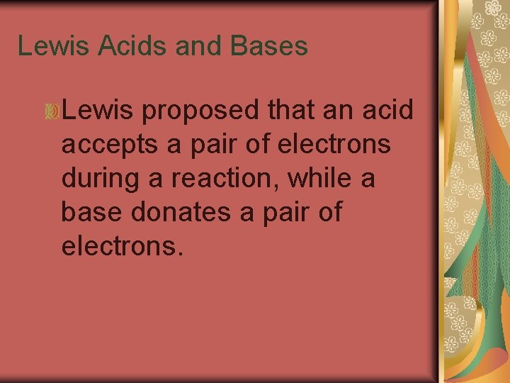 19. 1 Lewis Acids and Bases Lewis proposed that an acid accepts a pair