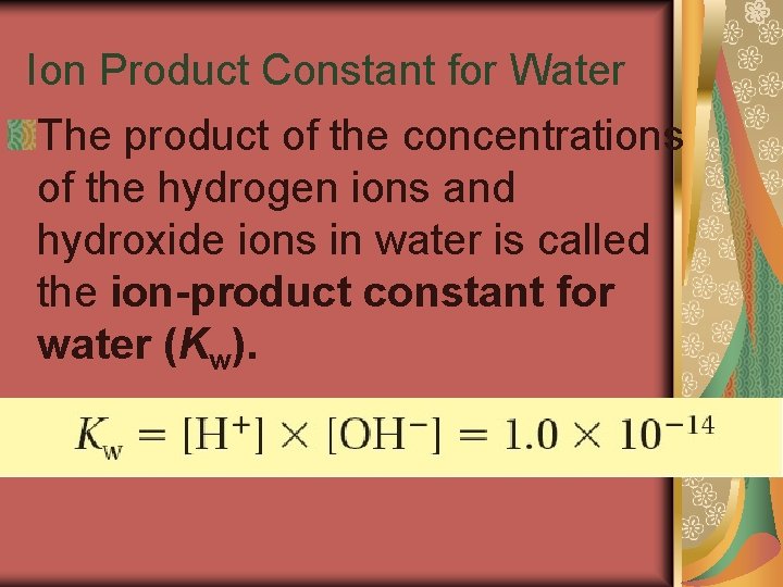 19. 2 Ion Product Constant for Water The product of the concentrations of the