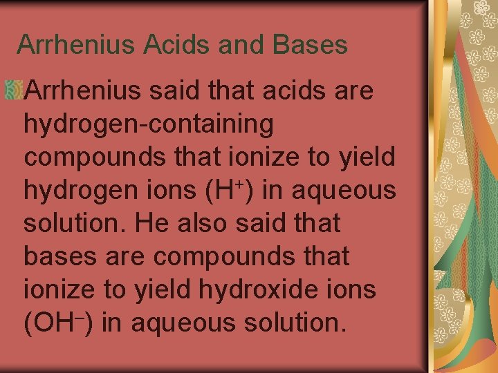 19. 1 Arrhenius Acids and Bases Arrhenius said that acids are hydrogen-containing compounds that
