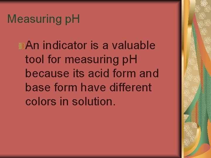 19. 2 Measuring p. H An indicator is a valuable tool for measuring p.