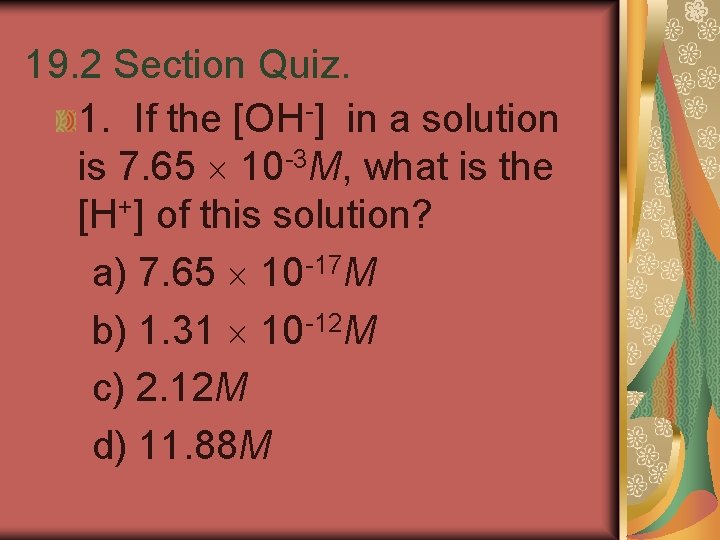 19. 2 Section Quiz. 1. If the [OH-] in a solution is 7. 65