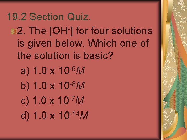 19. 2 Section Quiz. 2. The [OH-] for four solutions is given below. Which