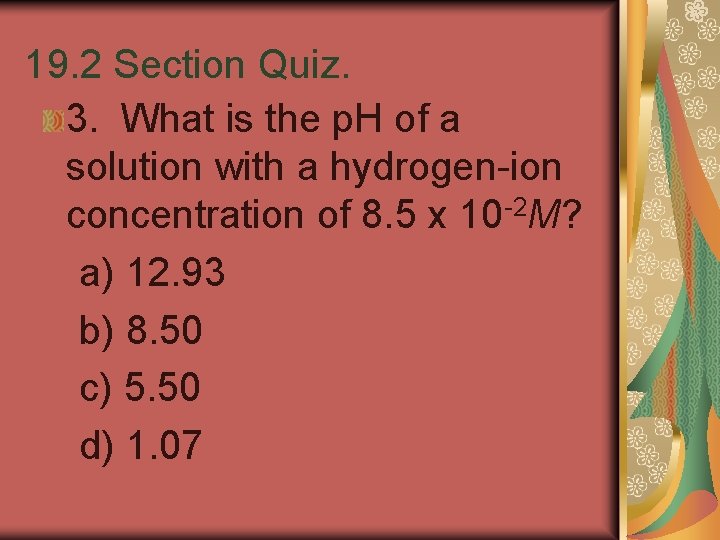 19. 2 Section Quiz. 3. What is the p. H of a solution with