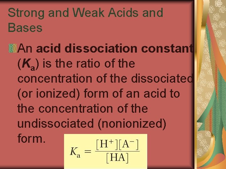 19. 3 Strong and Weak Acids and Bases An acid dissociation constant (Ka) is