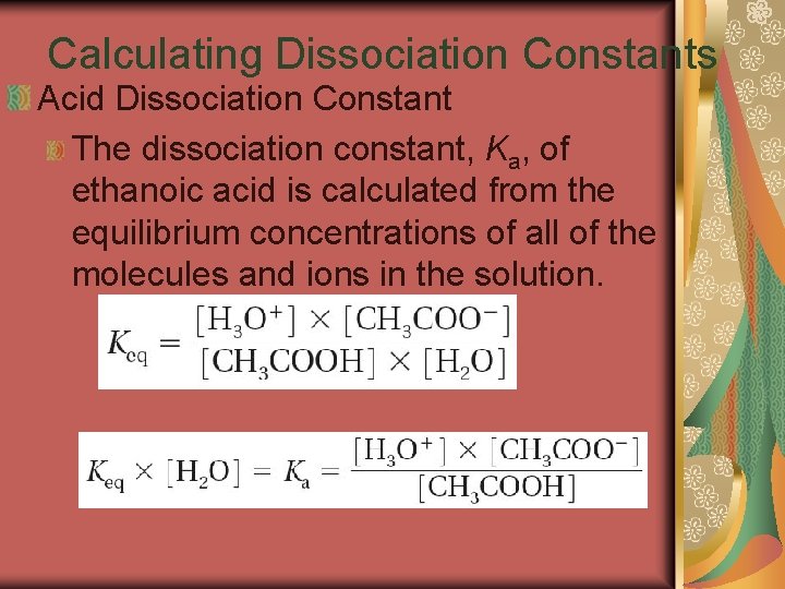 19. 3 Calculating Dissociation Constants Acid Dissociation Constant The dissociation constant, Ka, of ethanoic
