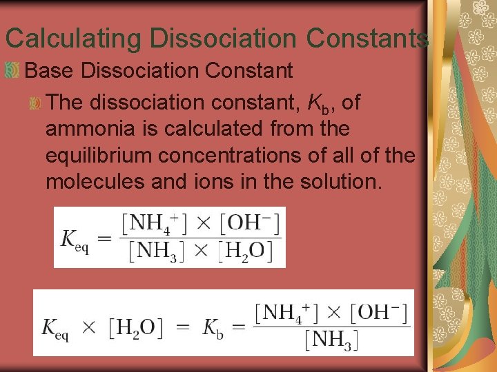 19. 3 Calculating Dissociation Constants Base Dissociation Constant The dissociation constant, Kb, of ammonia