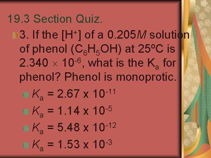 19. 3 Section Quiz. 3. If the [H+] of a 0. 205 M solution
