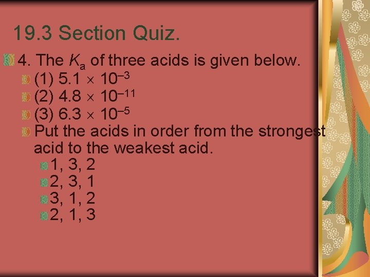 19. 3 Section Quiz. 4. The Ka of three acids is given below. (1)