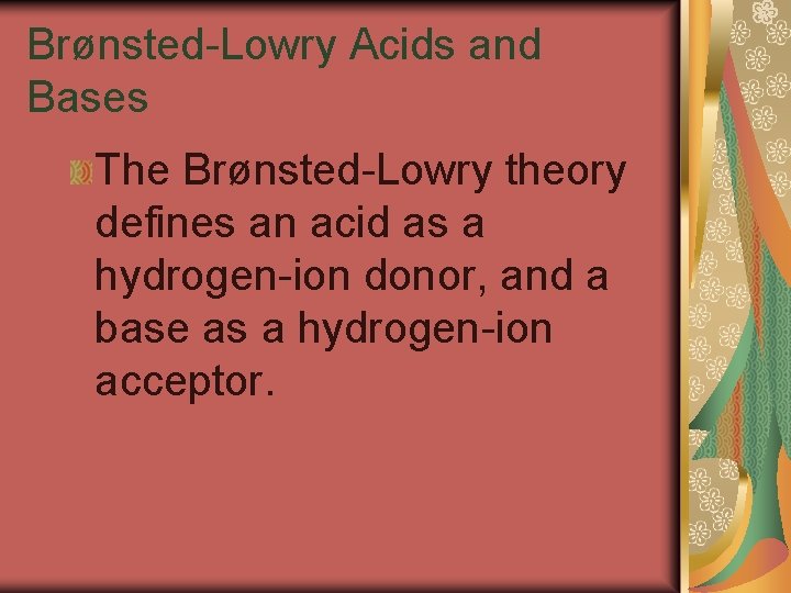 19. 1 Brønsted-Lowry Acids and Bases The Brønsted-Lowry theory defines an acid as a
