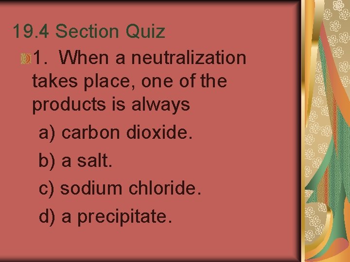 19. 4 Section Quiz 1. When a neutralization takes place, one of the products