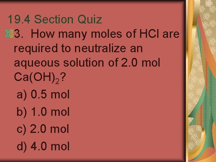 19. 4 Section Quiz 3. How many moles of HCl are required to neutralize