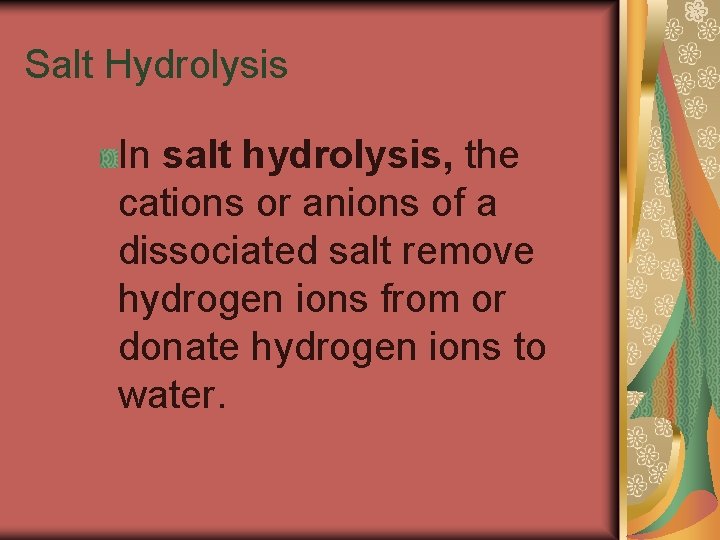 19. 5 Salt Hydrolysis In salt hydrolysis, the cations or anions of a dissociated