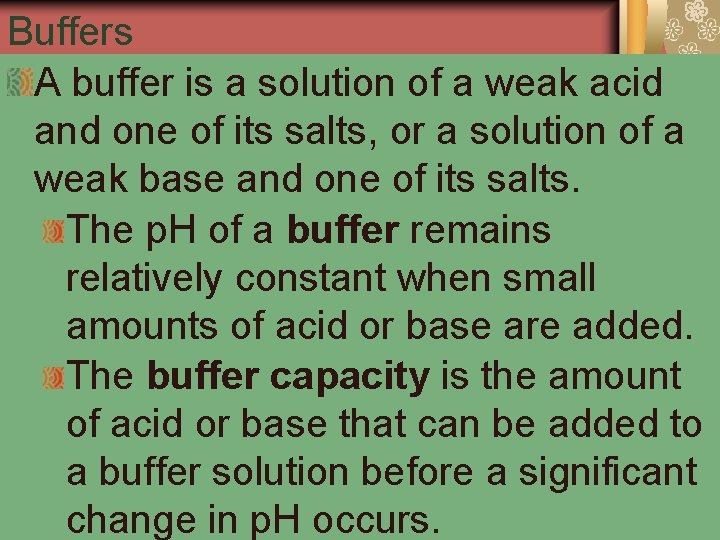 Buffers A buffer is a solution of a weak acid and one of its