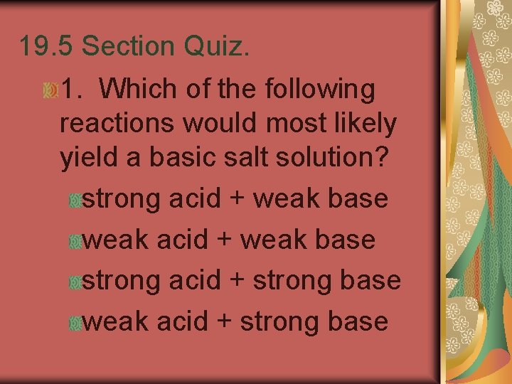 19. 5 Section Quiz. 1. Which of the following reactions would most likely yield