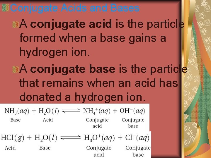 Conjugate Acids and Bases A conjugate acid is the particle formed when a base