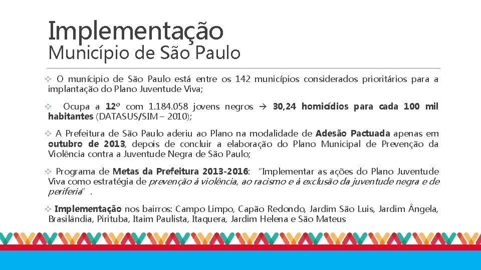 Implementação Município de São Paulo v O munícipio de São Paulo está entre os