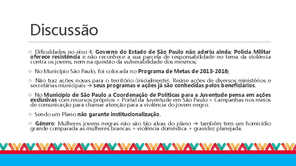 Discussão v Dificuldades no eixo 4: Governo do Estado de São Paulo não aderiu