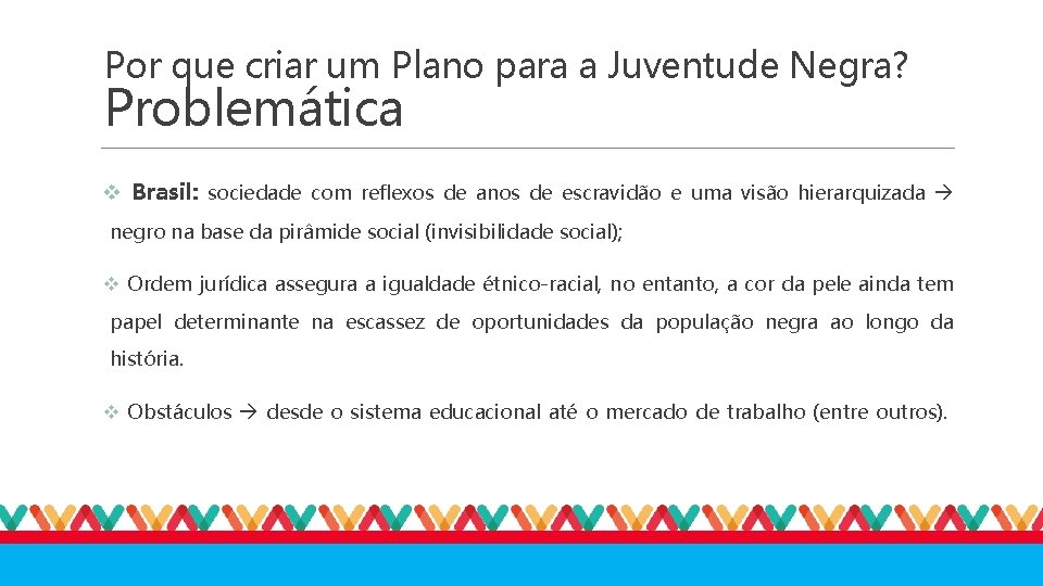 Por que criar um Plano para a Juventude Negra? Problemática v Brasil: sociedade com