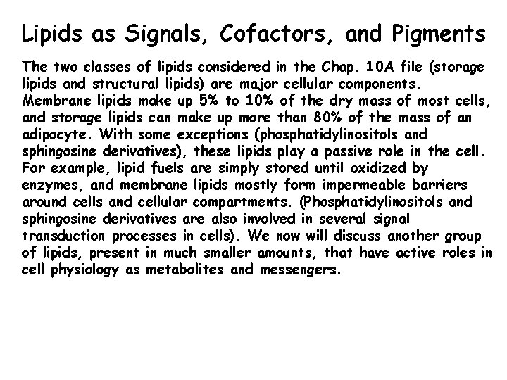 Lipids as Signals, Cofactors, and Pigments The two classes of lipids considered in the