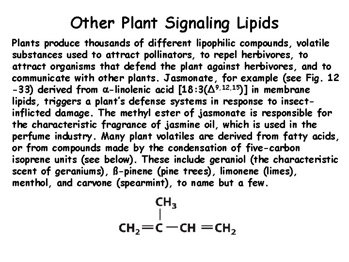 Other Plant Signaling Lipids Plants produce thousands of different lipophilic compounds, volatile substances used