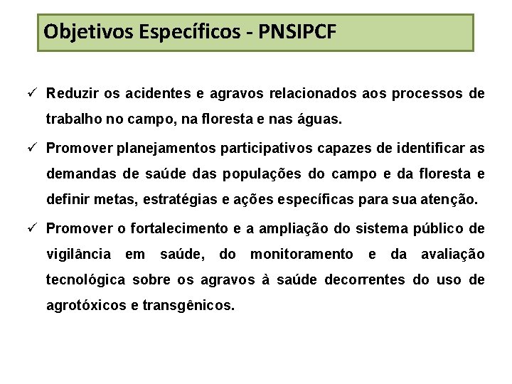 Objetivos Específicos - PNSIPCF Reduzir os acidentes e agravos relacionados aos processos de trabalho