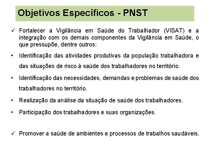 Objetivos Específicos - PNST Fortalecer a Vigilância em Saúde do Trabalhador (VISAT) e a