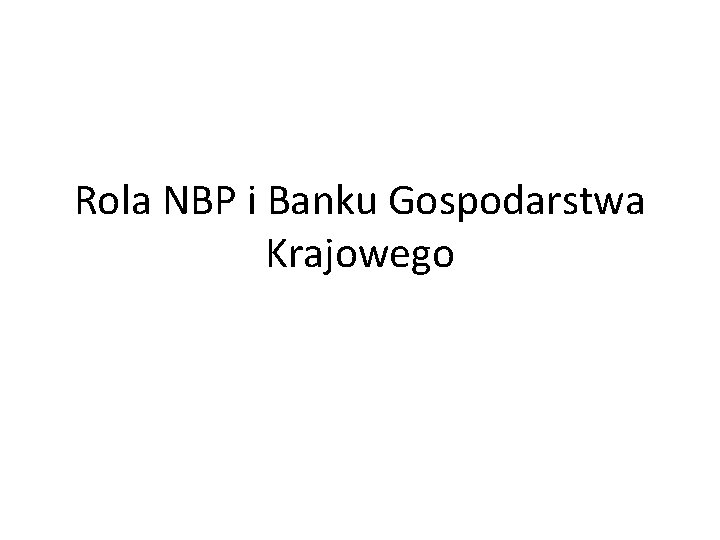 Rola NBP i Banku Gospodarstwa Krajowego 