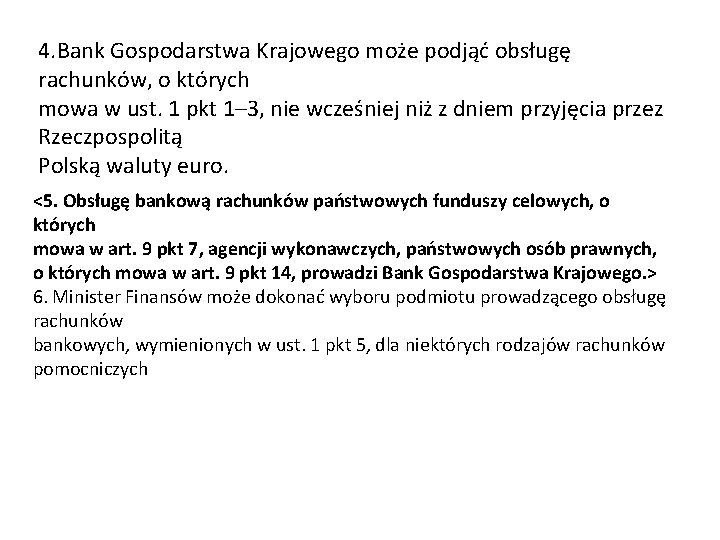 4. Bank Gospodarstwa Krajowego może podjąć obsługę rachunków, o których mowa w ust. 1