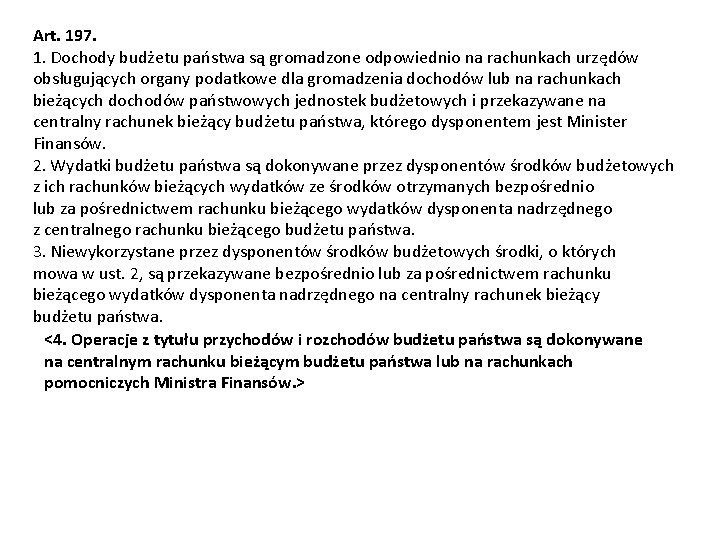 Art. 197. 1. Dochody budżetu państwa są gromadzone odpowiednio na rachunkach urzędów obsługujących organy