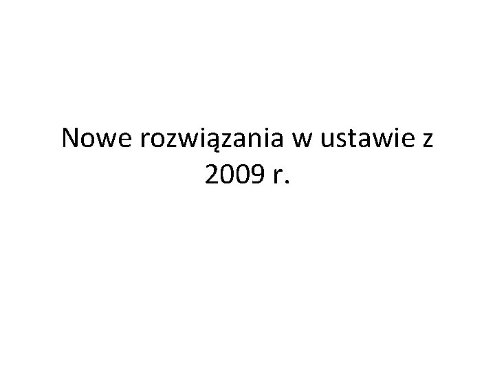 Nowe rozwiązania w ustawie z 2009 r. 