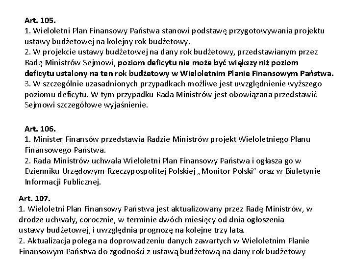 Art. 105. 1. Wieloletni Plan Finansowy Państwa stanowi podstawę przygotowywania projektu ustawy budżetowej na