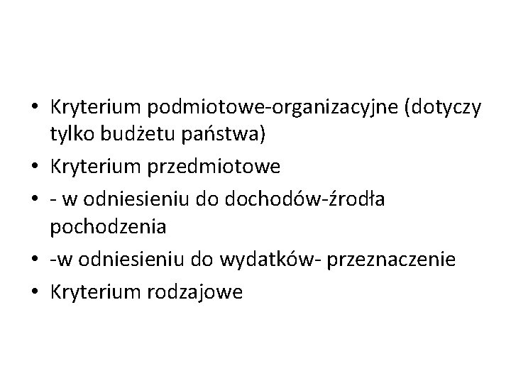  • Kryterium podmiotowe-organizacyjne (dotyczy tylko budżetu państwa) • Kryterium przedmiotowe • - w