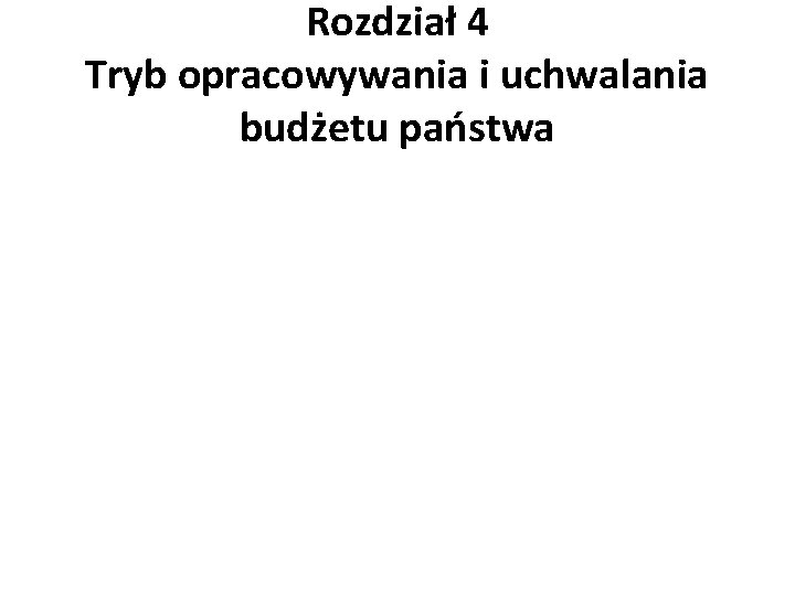 Rozdział 4 Tryb opracowywania i uchwalania budżetu państwa 