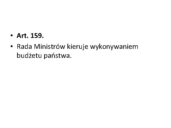  • Art. 159. • Rada Ministrów kieruje wykonywaniem budżetu państwa. 