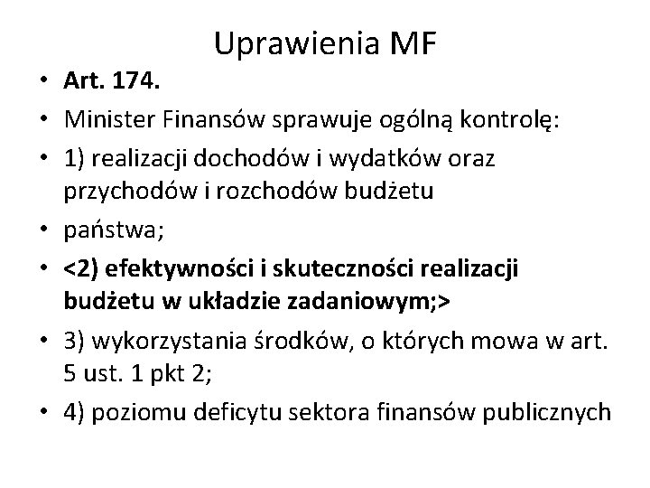Uprawienia MF • Art. 174. • Minister Finansów sprawuje ogólną kontrolę: • 1) realizacji