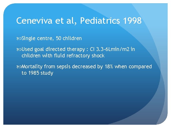 Ceneviva et al, Pediatrics 1998 Single centre, 50 children Used goal directed therapy :