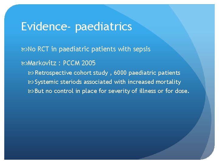 Evidence- paediatrics No RCT in paediatric patients with sepsis Markovitz : PCCM 2005 Retrospective