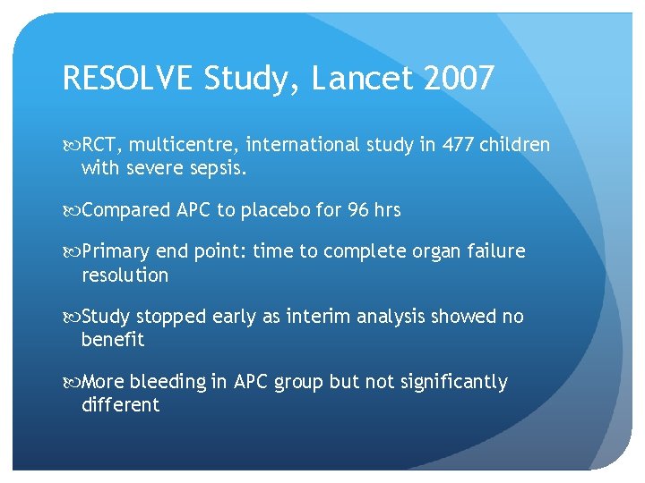 RESOLVE Study, Lancet 2007 RCT, multicentre, international study in 477 children with severe sepsis.