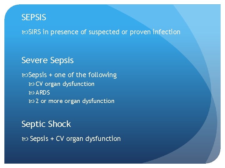 SEPSIS SIRS in presence of suspected or proven infection Severe Sepsis + one of