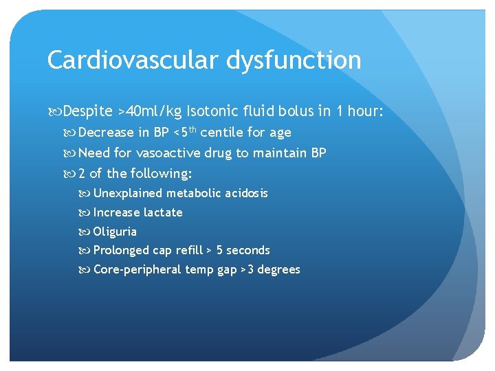 Cardiovascular dysfunction Despite >40 ml/kg Isotonic fluid bolus in 1 hour: Decrease in BP