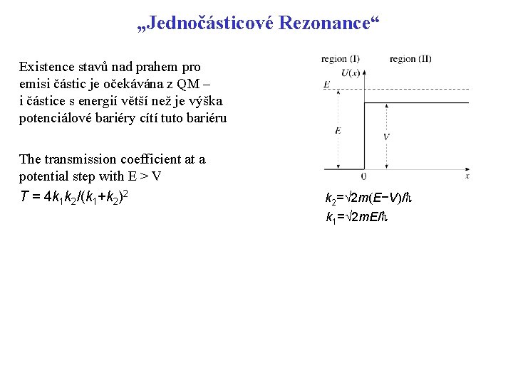„Jednočásticové Rezonance“ Existence stavů nad prahem pro emisi částic je očekávána z QM – „Jednočásticové Rezonance“ Existence stavů nad prahem pro emisi částic je očekávána z QM –
