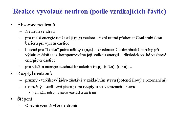 Reakce vyvolané neutron (podle vznikajících částic) • Absorpce neutronů – Neutron se ztratí – Reakce vyvolané neutron (podle vznikajících částic) • Absorpce neutronů – Neutron se ztratí –
