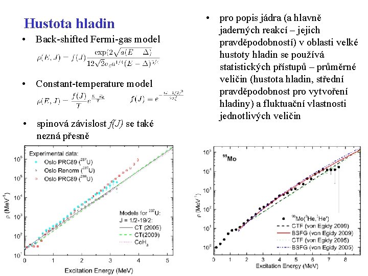 Hustota hladin • Back-shifted Fermi-gas model • Constant-temperature model • spinová závislost f(J) se Hustota hladin • Back-shifted Fermi-gas model • Constant-temperature model • spinová závislost f(J) se