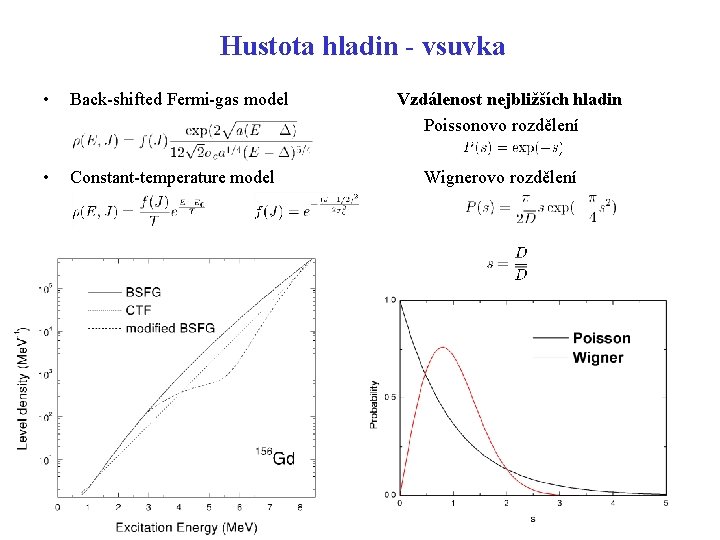 Hustota hladin - vsuvka • Back-shifted Fermi-gas model • Constant-temperature model Vzdálenost nejbližších hladin Hustota hladin - vsuvka • Back-shifted Fermi-gas model • Constant-temperature model Vzdálenost nejbližších hladin