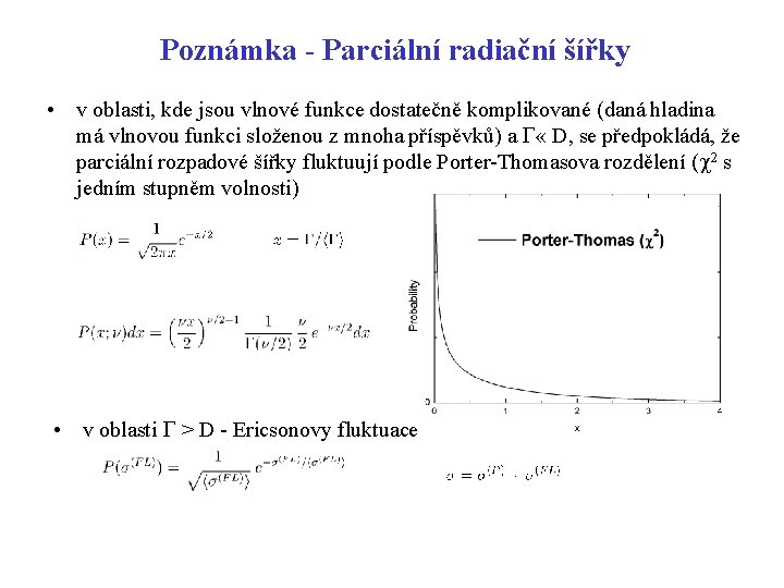 Poznámka - Parciální radiační šířky • v oblasti, kde jsou vlnové funkce dostatečně komplikované Poznámka - Parciální radiační šířky • v oblasti, kde jsou vlnové funkce dostatečně komplikované