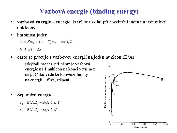 Vazbová energie (binding energy) • vazbová energie – energie, která se uvolní při rozebrání Vazbová energie (binding energy) • vazbová energie – energie, která se uvolní při rozebrání