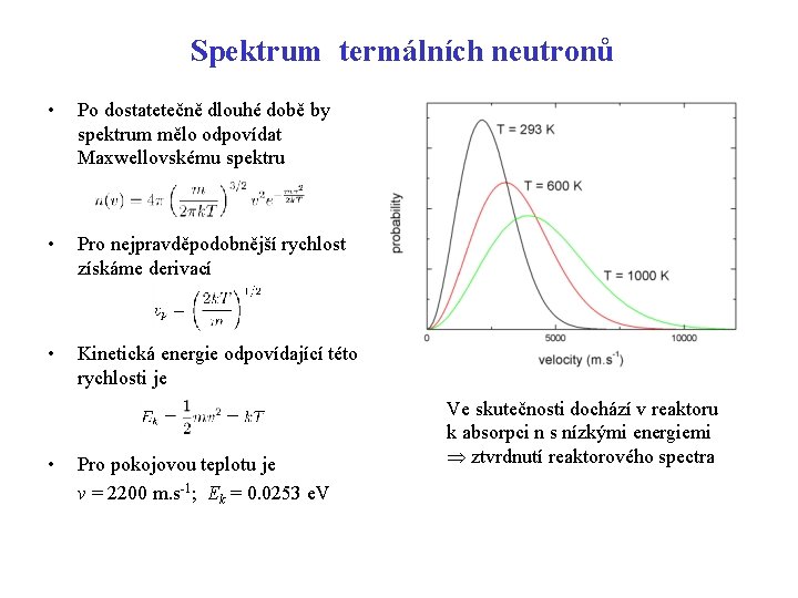 Spektrum termálních neutronů • Po dostatetečně dlouhé době by spektrum mělo odpovídat Maxwellovskému spektru Spektrum termálních neutronů • Po dostatetečně dlouhé době by spektrum mělo odpovídat Maxwellovskému spektru