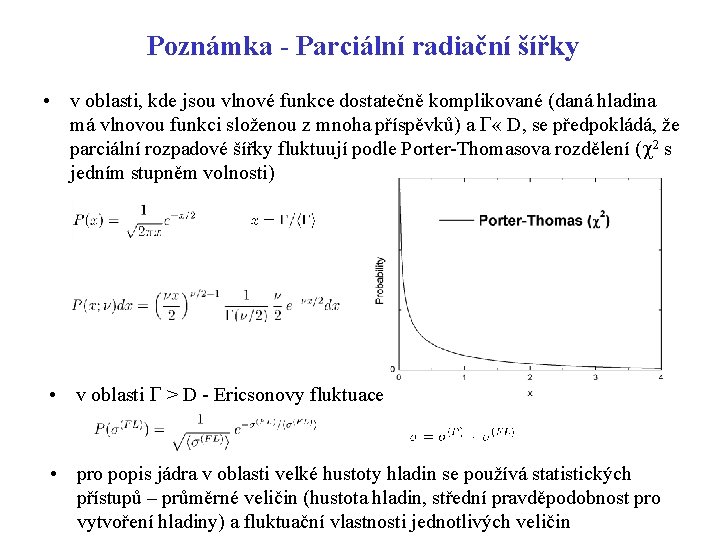 Poznámka - Parciální radiační šířky • v oblasti, kde jsou vlnové funkce dostatečně komplikované Poznámka - Parciální radiační šířky • v oblasti, kde jsou vlnové funkce dostatečně komplikované