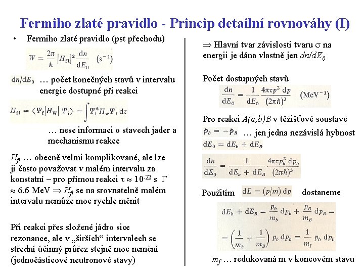 Fermiho zlaté pravidlo - Princip detailní rovnováhy (I) • Fermiho zlaté pravidlo (pst přechodu) Fermiho zlaté pravidlo - Princip detailní rovnováhy (I) • Fermiho zlaté pravidlo (pst přechodu)
