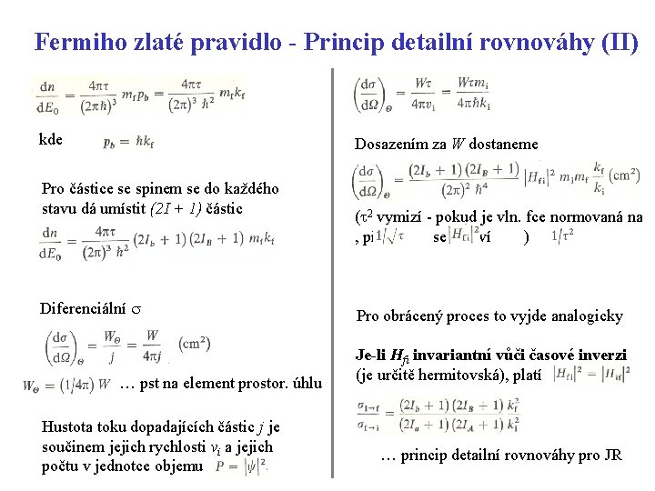 Fermiho zlaté pravidlo - Princip detailní rovnováhy (II) kde Dosazením za W dostaneme Pro Fermiho zlaté pravidlo - Princip detailní rovnováhy (II) kde Dosazením za W dostaneme Pro